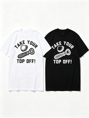 Take Your Top Off Bottle Opener Beer Drinking Pun T-Shirt SIZE S-5XL