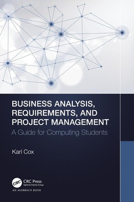 Business Analysis, Requirements, and Project Management: A Guide for Computing S