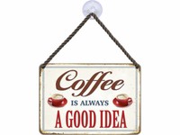 KulthäNger Blechschild Coffee Is Always A Good Idea KH136