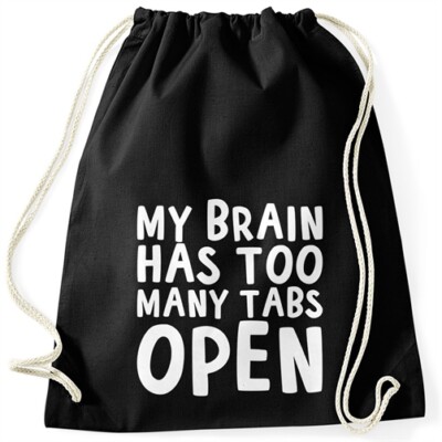 Turnbeutel My brain has too many tabs open Gymbag Spruch Sprüche Quote