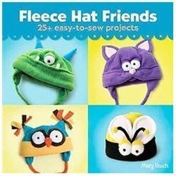 Fleece Hat Friends: 25+ Easy-To-Sew Projects by Rasch, Mary