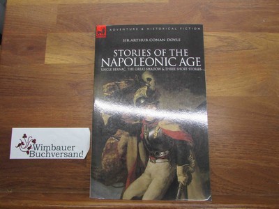 Stories of the Napoleonic Age: Uncle Bernac, the Great Shadow and Three Short St