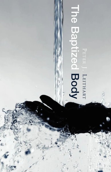 Peter J. Leithart | The Baptized Body | Taschenbuch | Englisch (2007)-image