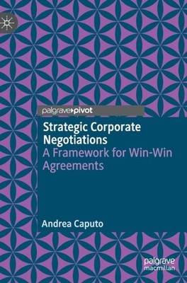 Caputo - Strategic Corporate Negotiations   A Framework for Win-Win Ag - X555z