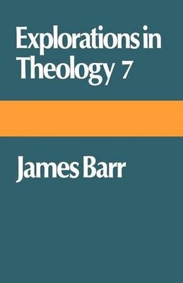Explorations in Theology: No. 7,James Barr- 0334019788