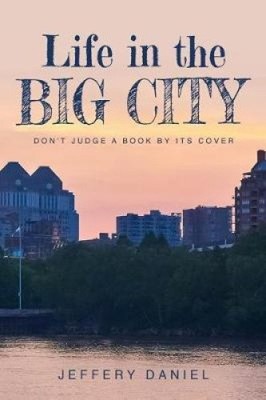 Life in the Big City: Don't Judge a Book by Its Cover by Jeffery Daniel