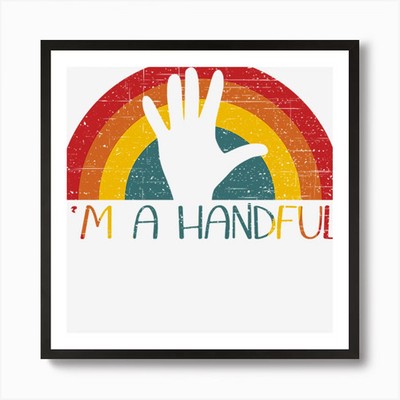 I'm a Handful Kunstdruck gerahmt Wandbild Poster Leinwanddruck Bild