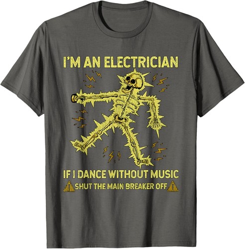 I'm An Electrician If I Dance Without Music Funny Skeleton T-Shirt - Picture 4 of 16