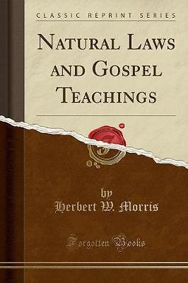 Natural Laws and Gospel Teachings Classic Reprint,