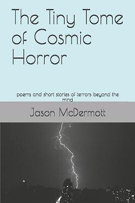 The Tiny Tome of Cosmic Horror: poems and short stories of terrors beyond the...
