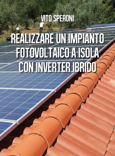 Realizzare un impianto fotovoltaico a isola con inverter ibrido	 di Vito Speroni