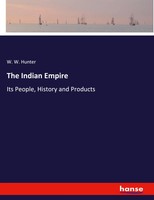 The Indian Empire Its People, History And Products W. W. Hunter Taschenbuch 2020
