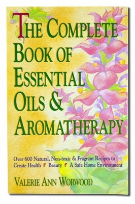 The Complete Book of Essential Oils and Aromatherapy: Over 600 Natural, Non-...