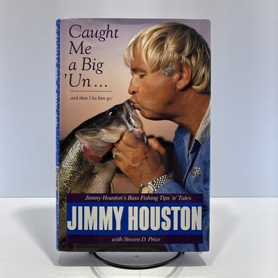 Caught Me a Big 'Un and Then I Let Him Go Jimmy Houston's Bass Fishing Tips