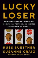 Lucky Loser: How Donald Trump Squandered His Fathers Fortune and Cr - VERY GOOD