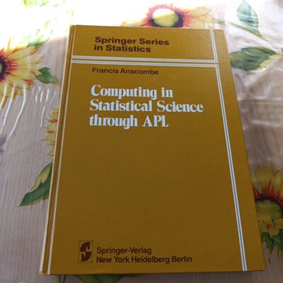Computing In Statistical Science Through APL - F. Anscombe - Ed. Springer 1981