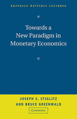 Towards a New Paradigm in Monetary Economics Stiglitz Greenwald Paperback