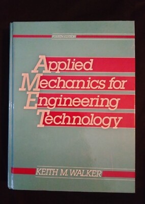 Applied Mechanics for Engineering Technology, 4th edition, Keith M. Walker