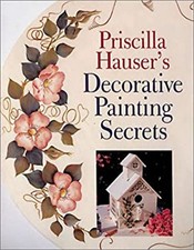 Priscilla Hauser's Decorative Painting Secrets Hardcover Priscill