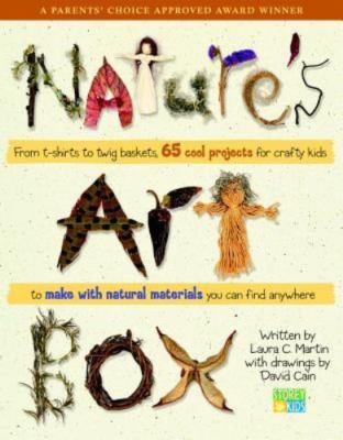 Natures Art Box: From T-Shirts to Twig Baskets, 65 Cool Projects for Crafty...