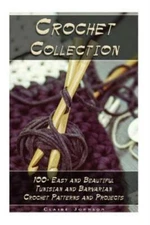 Crochet Collection: 100+ Easy And Beautiful Tunisian And Barvarian Crochet ...