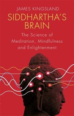Siddhartha's Brain : The Science of Meditation, Mindfulness and E