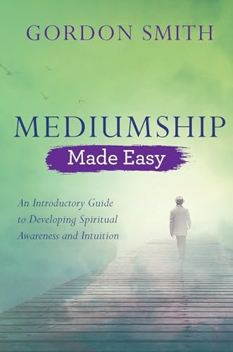 Mediumship Made Easy: An Introductory Guide to Developing Spirit