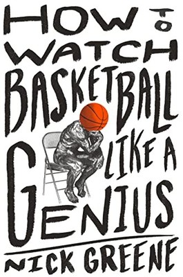 How to Watch Basketball Like a Genius: What Game Des... by Greene, Nick Hardback