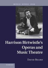 Harrison Birtwistle's Operas and Music Theatre, Hardcover by Beard, David, Br...