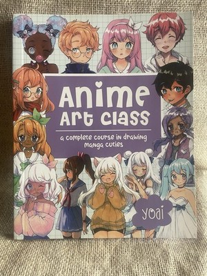 Anime Art Class: A Complete Course in Drawing Manga Cuties By Yoai - Paperback