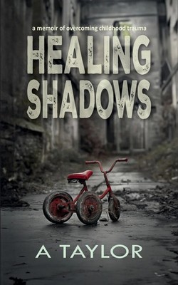 Healing Shadows a memoir of overcoming childhood trauma A. Taylor Taschenbuch
