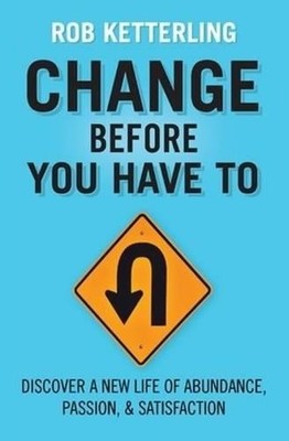 CHANGE BEFORE YOU HAVE TO, KETTERLING, ROB