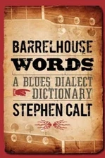 Barrelhouse Words: A Blues Dialect Dictionary by Calt