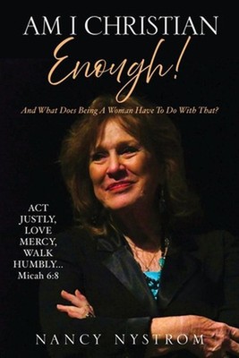 Am I Christian Enough!: And What Does Being A Woman Have To Do With That? by Nan
