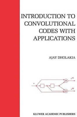 Introduction to Convolutional Codes with Applications by Ajay Dholakia (English)