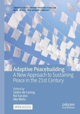 Adaptive Peacebuilding: A New Approach to Sustaining Peace in the 21st Century b