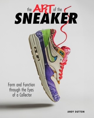 The Art of the Sneaker by Andrew Dutton - 9798893961225