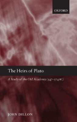 The Heirs of Plato: A Study of the Old Academy (347-274 BC)