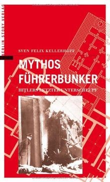Mythos Führerbunker. Hitlers letzter Unterschlupf von Sv... | Buch | Zustand gut - Sven F. Kellerhoff