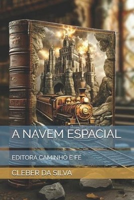 A Navem Espacial: Editora Caminho E F? by Cleber Junior Ferreira Da Silva (Portu