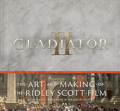 John Walsh Gladiator II: The Art and Making of t (Hardback) (PRESALE 03/27/2025)