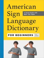American Sign Language Dictionary for Beginners: A Visual Guide with 800+ AS...