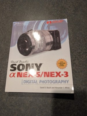 David Busch's Sony Alpha NEX-5/NEX-3 Guide to Digital Photograph