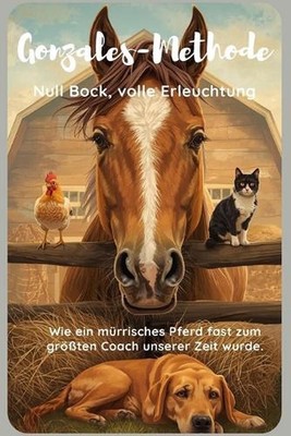 Die Gonzales-Methode I Null Bock, volle Erleuchtung I Wie ein mrrisches Pferd fa