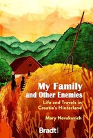 Mary Novakovich - My Family And Other Enemies Life And Travels In Cro - F31Z