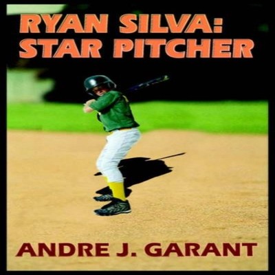 RYAN SILVA STAR PITCHER ANDRE J. GARANT Paperback Author Solution