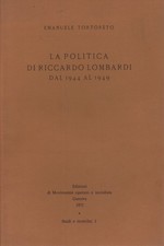 La politica di Riccardo Lombardi dal 1944 al 1949 - Emanuele Tortoreto [1972]