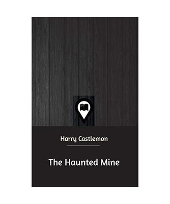 The Haunted Mine, Harry Castlemon