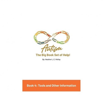 Autism: The Big Book Set of Help: Book Four: Useful Tools and Other Information