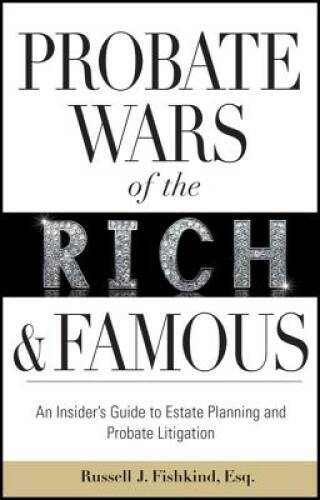 Probate Wars of the Rich and Famous: An Insider's Guide to Estate Pl - VERY GOOD